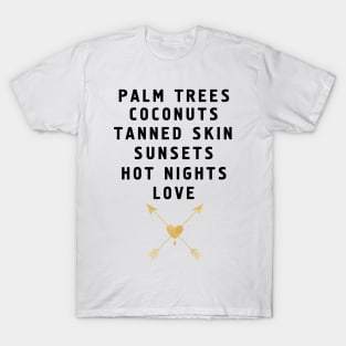 PALM TREES - TANNED SKIN - SUNSETS - HOT NIGHTS - LOVE T-Shirt
